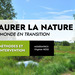 COLLOQUE - Restaurer la nature dans un monde en transition - Objectifs, méthodes et niveaux d’intervention